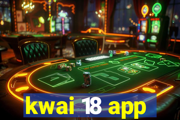 kwai 18 app